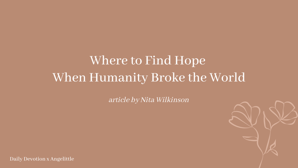 Humanity broke the world by Nita Wilkinson | Deeply Rooted Devotional series | Angelittle